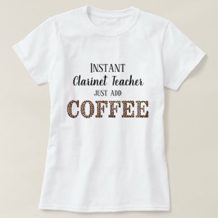 Instant Clarinet Teacher Just Add Coffee Funny T-Shirt