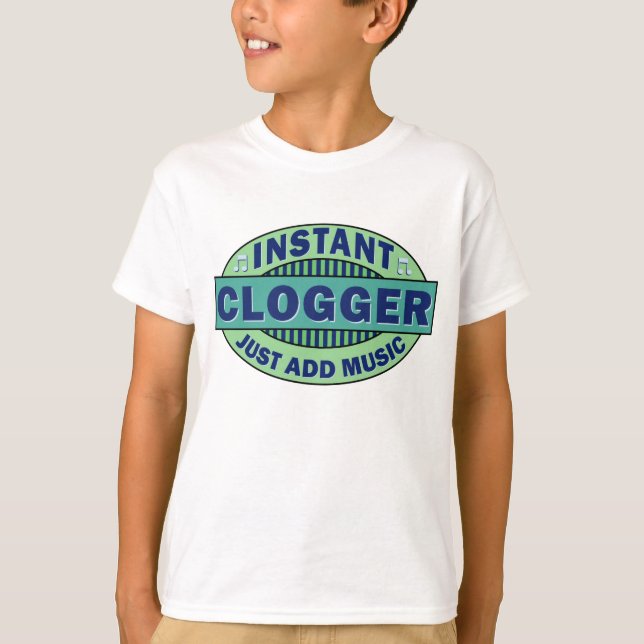 Instant Clogger Just Add Music T-Shirt (Front)