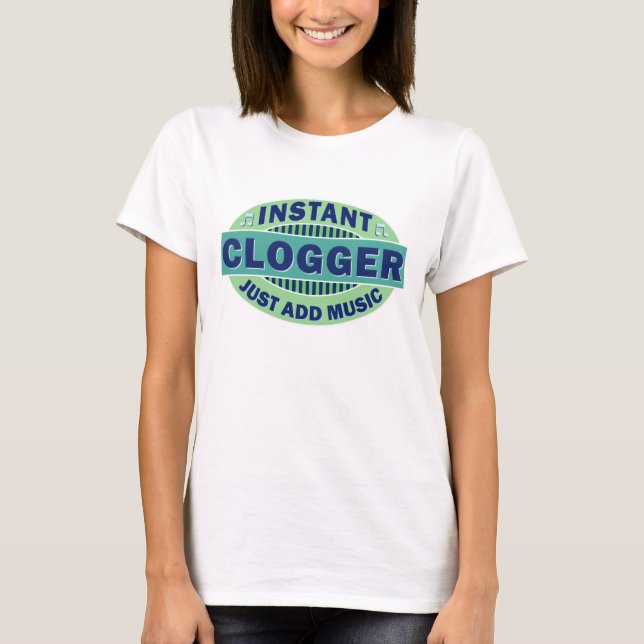Instant Clogger Just Add Music T-Shirt (Front)