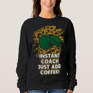 Instant Coach Just Add Coffee Coaching Humor Ment Sweatshirt