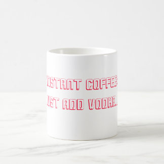 INSTANT COFFEE: Just Add Vodka... Color Morph Mug