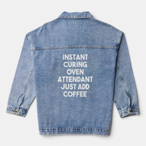 Instant Curing Oven Attendant Just Add Coffee    Denim Jacket