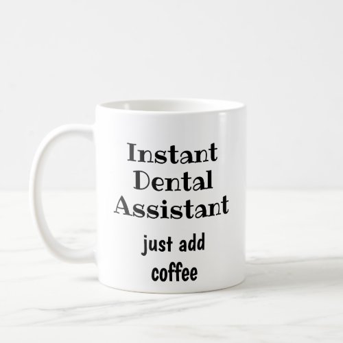 Instant Dental Assistant Just Add Coffee Fun Quote Coffee Mug