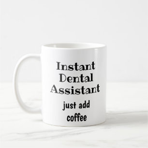 Instant Dental Assistant Just Add Coffee Fun Quote Mug