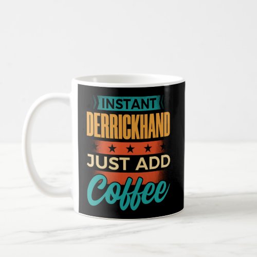 Instant Derrickhand Just Add Coffee Coffee Mug