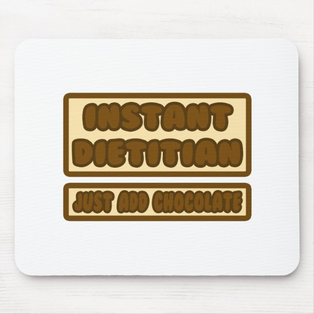 Instant Dietitian ... Just Add Chocolate Mouse Pad (Front)