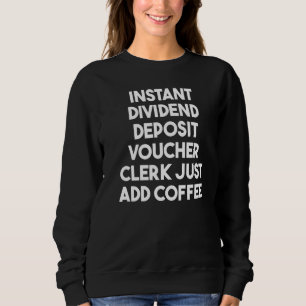 Instant Dividend Deposit Voucher Clerk Just Add Co Sweatshirt