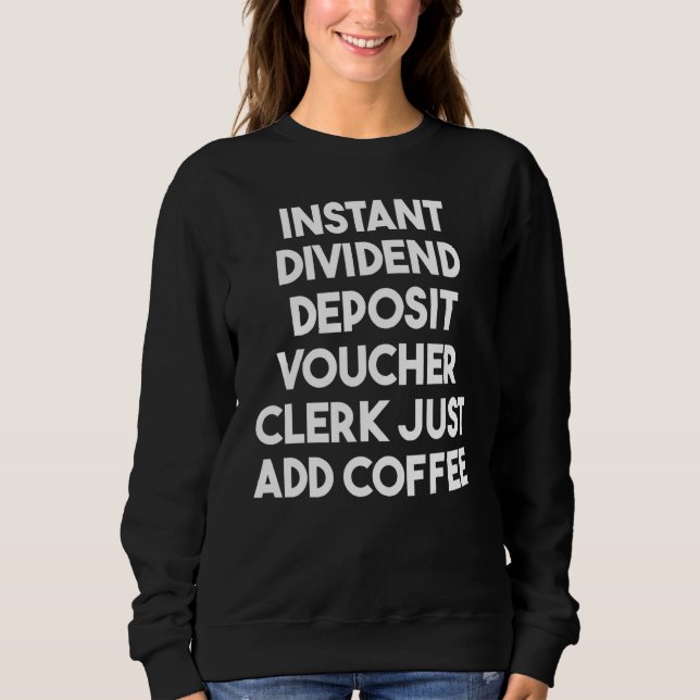 Instant Dividend Deposit Voucher Clerk Just Add Co Sweatshirt (Front)