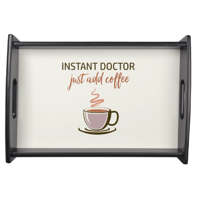 Instant Doctor... Just Add Coffee! Serving Tray (Front)