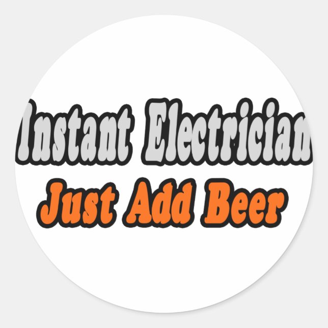 Instant Electrician...Just Add Beer Classic Round Sticker (Front)