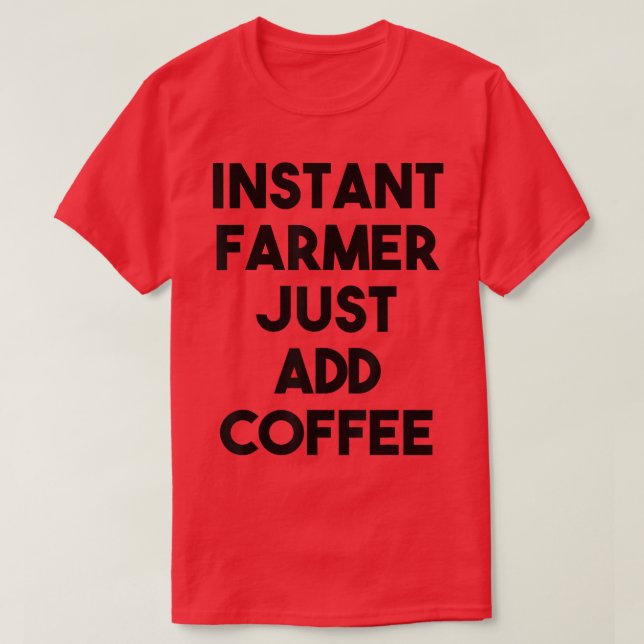 Instant Farmer Just Add Coffee  T-Shirt (Design Front)