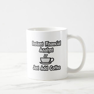 Instant Financial Analyst ... Just Add Coffee Coffee Mug