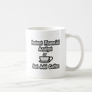 Instant Financial Analyst ... Just Add Coffee Mug