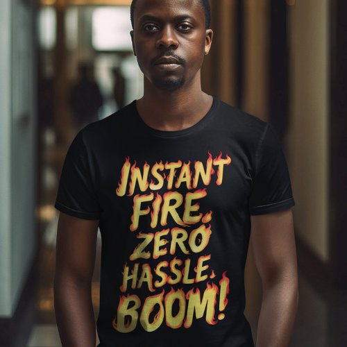 Instant Fire Zero Hassle Boom T_Shirt