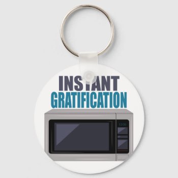 Instant Gratification Keychain by Windmilldesigns at Zazzle