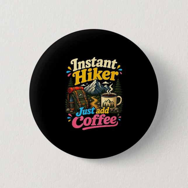 Instant hiker just add coffee funny hiking  button (Front)