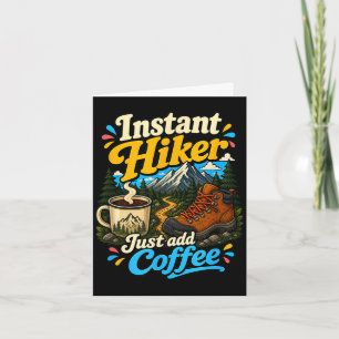 Instant hiker just add coffee funny hiking  card