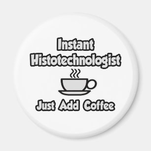 Instant Histotechnologist .. Just Add Coffee Magnet