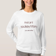 Instant Hockey Mom, (Just add coffee)
