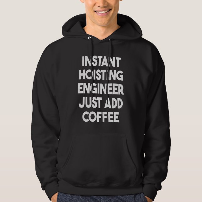 Instant Hoisting Engineer Just Add Coffee Hoodie (Front)