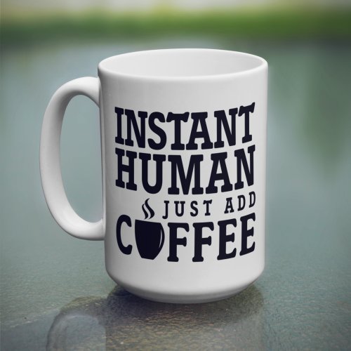 Instant Human Funny Quote Coffee Mug