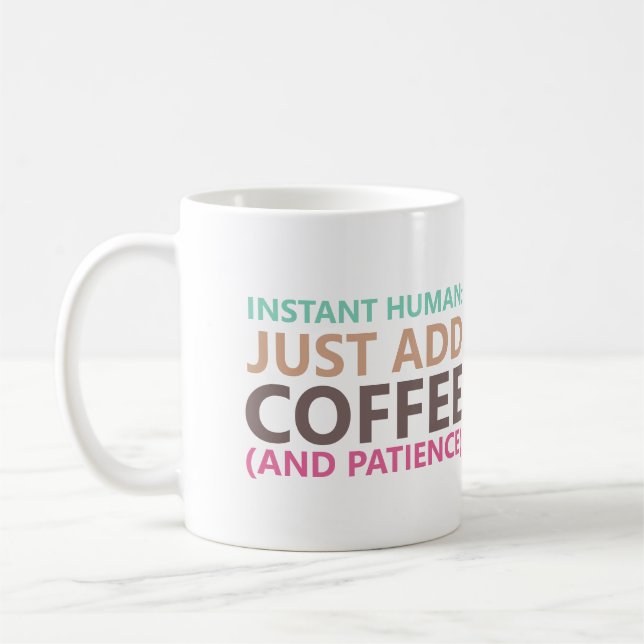 Instant human: Just add coffee (and patience) Coffee Mug (Left)