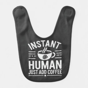 Instant Human Just Add Coffee Baby Bib