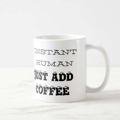 Instant human Just add coffee Classic Coffee Mug