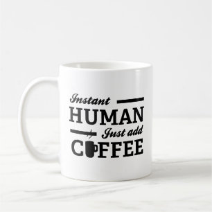 Instant Human Just Add Coffee Coffee Mug