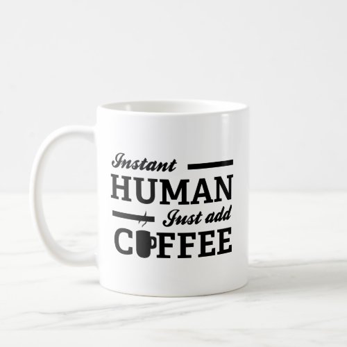 Instant Human Just Add Coffee Coffee Mug