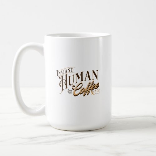 Instant Human Just Add Coffee  Coffee Mug