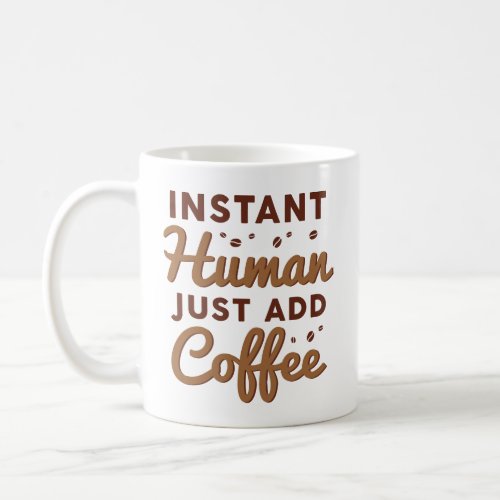 Instant Human Just Add Coffee Coffee Mug