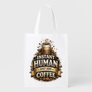 Instant Human Just Add Coffee – Funny Coffee Lover Grocery Bag