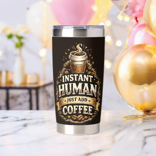 Instant Human Just Add Coffee – Funny Coffee Lover Insulated Tumbler