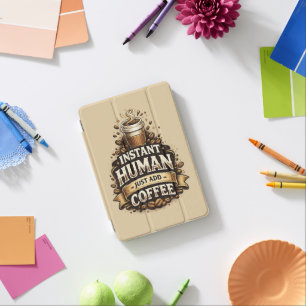 Instant Human Just Add Coffee – Funny Coffee Lover iPad Mini Cover
