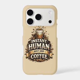 Instant Human Just Add Coffee – Funny Coffee Lover iPhone 17 Pro Case