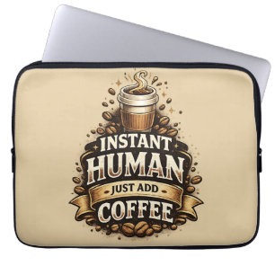Instant Human Just Add Coffee – Funny Coffee Lover Laptop Sleeve