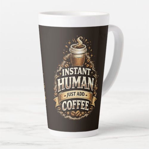 Instant Human Just Add Coffee – Funny Coffee Lover Latte Mug