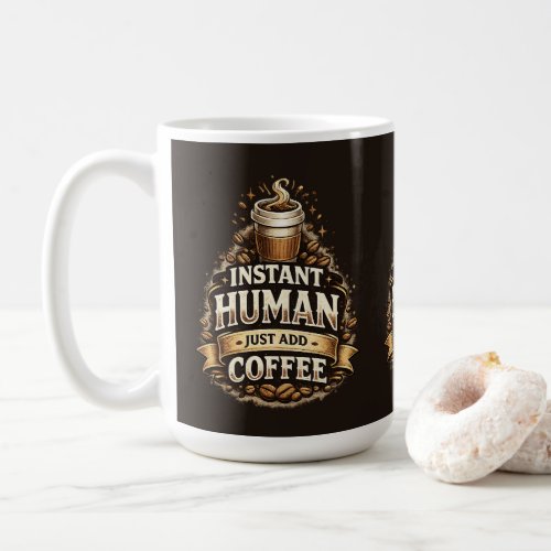 Instant Human Just Add Coffee – Funny Coffee Lover Mug