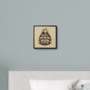 Instant Human Just Add Coffee – Funny Coffee Lover Peel And Stick Photo Tile