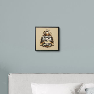 Instant Human Just Add Coffee – Funny Coffee Lover Peel And Stick Photo Tile