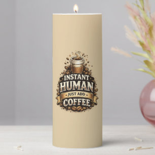 Instant Human Just Add Coffee – Funny Coffee Lover Pillar Candle