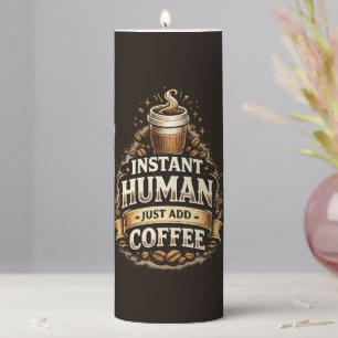 Instant Human Just Add Coffee – Funny Coffee Lover Pillar Candle