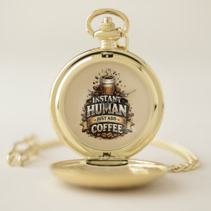Instant Human Just Add Coffee – Funny Coffee Lover Pocket Watch