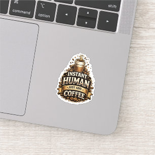 Instant Human Just Add Coffee – Funny Coffee Lover Sticker