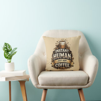 Instant Human Just Add Coffee – Funny Coffee Lover Throw Pillow