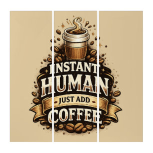 Instant Human Just Add Coffee – Funny Coffee Lover Triptych