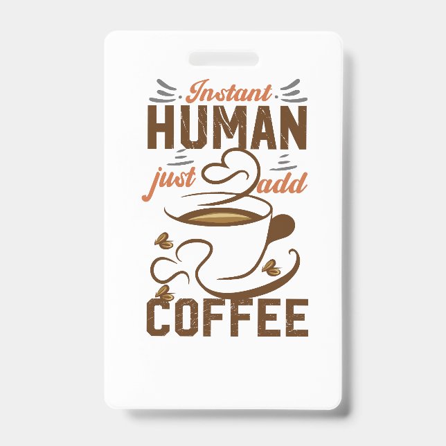 Instant Human Just Add Coffee - Funny coffee quote Badge (Front)