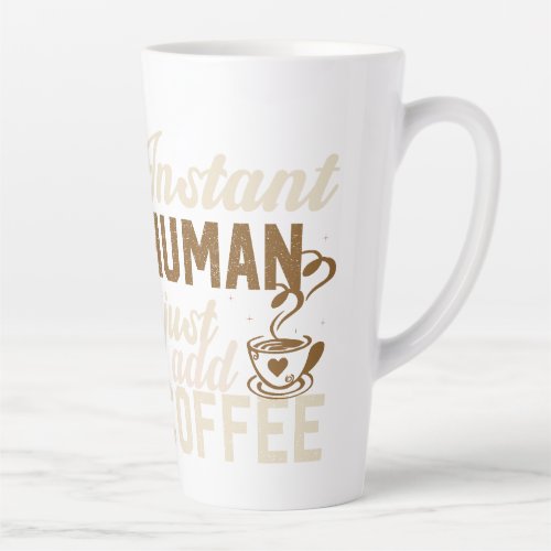 Instant Human Just Add Coffee _ Funny coffee quote Latte Mug
