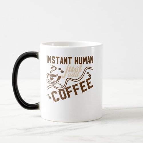 Instant Human Just Add Coffee _ Funny coffee quote Magic Mug